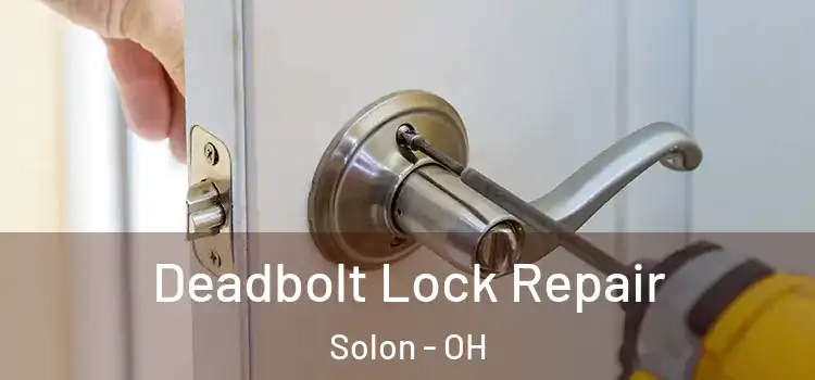  Deadbolt Lock Repair Solon - OH